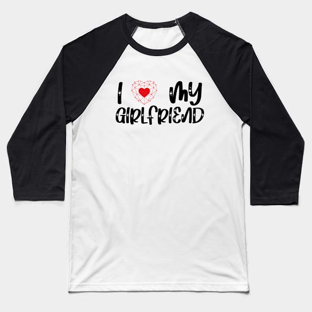 I Love My Girlfriend Baseball T-Shirt by AbstractA